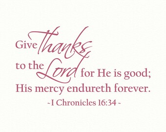 GIVE THANKS to the LORD,1 Chronicles 16,religious wall decal,wall quote decal,vinyl wall quote,vinyl wall decal,scripture wall art,bible art
