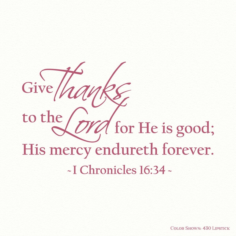 May include: A pink and white typography design with the text "Give thanks to the Lord for He is good; His mercy endureth forever. - I Chronicles 16:34 -"