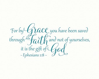 Ephesians 2 8,FOR BY GRACE you have been saved,religious wall decal,vinyl wall quotes,wall quote decal,vinyl wall decal,bible quote decal