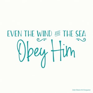 Even the wind & the sea obey Him, matthew 827, religious wall decal, vinyl wall quotes, family wall decal, vinyl wall decals, vinyl letters