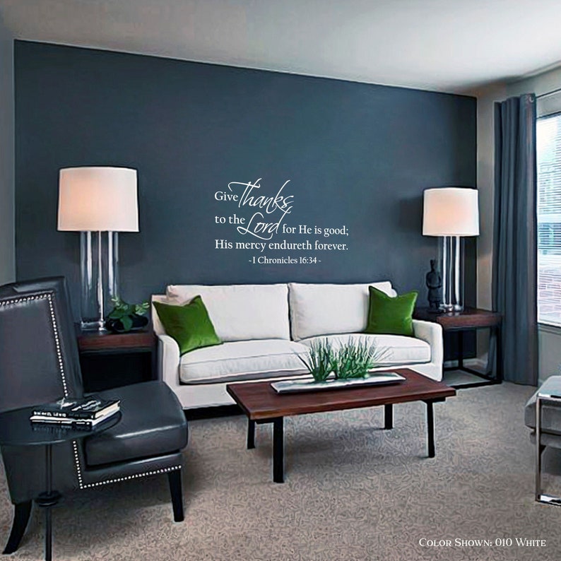 May include: White wall decal with a religious quote: "Give thanks to the Lord for He is good; His mercy endureth forever. -1 Chronicles 16:34-"