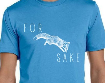 Funny Men's T-Shirt, For Fox Sake Shirt, Funny Shirt, Men's T-Shirt, Graphic Tees, Gifts for Guys, Gifts for Boyfriend, Gifts for Dad