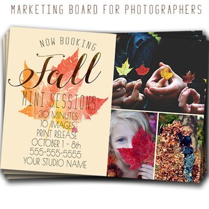 May include: A marketing board for photographers advertising fall mini sessions. The board features a watercolor painting of a fall leaf with the text "Now Booking Fall Mini Sessions" and details about the session: 30 minutes, 10 images, print release, October 1-8th, phone number, and "Your Studio Name". The board also includes three photos of children playing in fall leaves.
