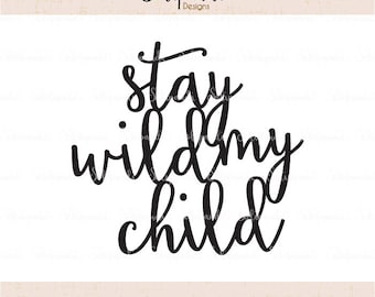 stay wild my child - Handwriting - SVG and DXF Cut Files - for Cricut, Silhouette, Die Cut Machines // nursery quote // shirt quote // #235