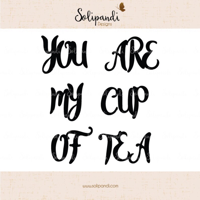 You Are My Cup of Tea Handwriting SVG and DXF Cut Files Etsy