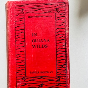 In Guiana Wilds by James Rodway – 1899 First Edition  Rare Colonial Novel  Vintage Red-Toned Hardcover rare colonial novel colonial antique