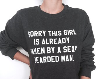 Sorry this girl is already taken by a sexy bearded man sweatshirt dark heather crewneck funny gift idea ladies lady women jumper sweater