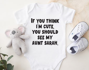 If You Think I'm Cute, You Should See My Aunt [personalized] Baby bodysuit - baby Onesie® from aunt - custom