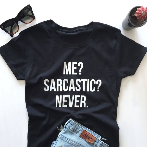 Me sarcastic never Tshirt black Fashion funny slogan womens girls sassy cute gift present teens teenager lady ladies birthday daughter wife