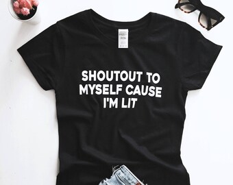 shoutout to myself cause i'm lit Tshirt