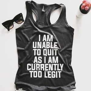 i am unable to quit as i am currently too legit tank top funny women ladies lady tops fitness yoga crossfit training workout gym summer cool