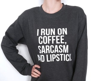 I run on coffee, sarcasm and lipstick Dark Heather sweatshirt funny slogan saying for womens lady ladies teens teenager gift present wife