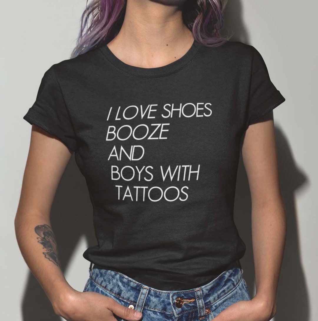 I Love Shoes Booze and Boys With Tattoos. T-shirt - Etsy