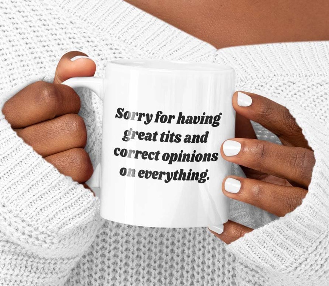 Sorry for Having Great Tits and Correct Opinions on Everything. Mug Etsy