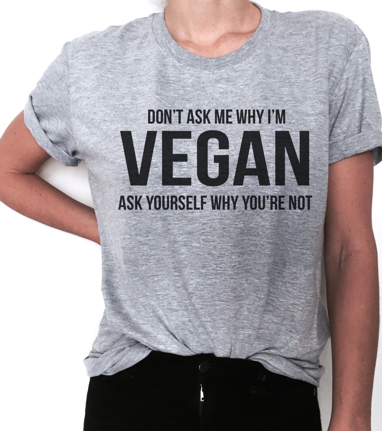 Dont Ask Me Why Im Vegan Ask Yourself Why Youre Not Unisex Sweatshirt tee Dont Ask Me Why Im Vegan Ask Yourself Why Youre Not Unisex Sweatshirt tee