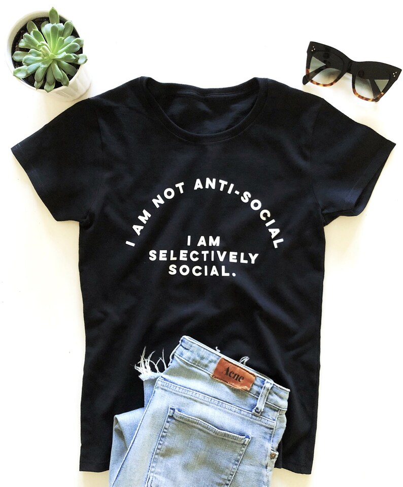 I am not anti social i am selectively social. T-shirt funny saying women shirt sassy sarcastic slogan image 1