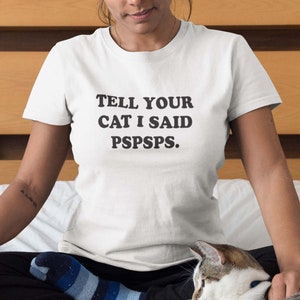 Tell your car I said pspsps. T-shirt