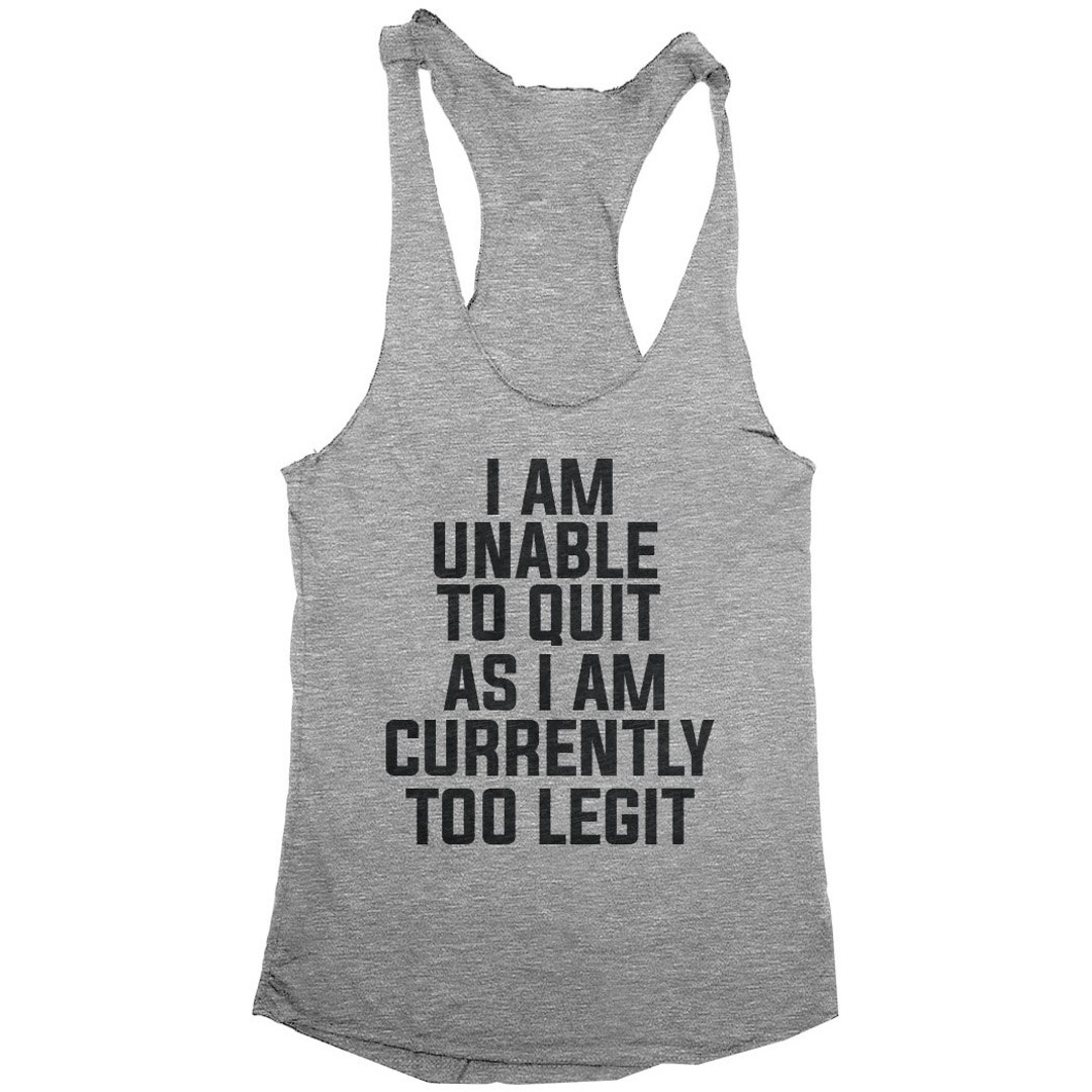 I Am Unable to Quit as I Am Currently Too Legit Tank Top Funny Women ...