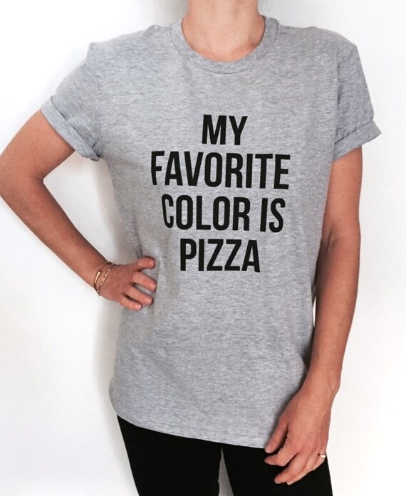 My Favorite Color is Pizza Tshirt Women Fashion Style Funny Quotes Saying  Slogan Hipster Dope Cute Sassy Outfit Tumblr Instagram - Etsy