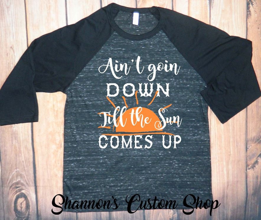 Ain't going down till the sun comes up. Garth Brooks. | Etsy