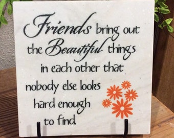 Friends bring out the beautiful things in each other, 6" x 6" Corian Home Decor, customizable