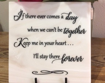 If there ever comes a day when we can't be together, keep me in your heart, I'll stay there forever. -Winnie The Pooh     6" x 6" Corian