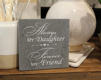 Always My Daughter Forever My Friend, laser engraved tile, 6" x 6" x 1/2"