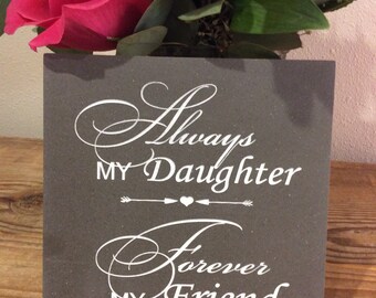 Always My Daughter Forever My Friend, laser engraved tile, 6" x 6" x 1/2"