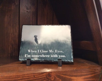 When I close my eyes, I'm somewhere with you., 7.5" x 5.5" Slate Home Decor