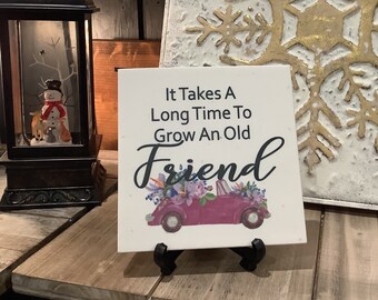 It takes a long time to grow an old friend floral car, 6" x 6" custom tumbled stone tile