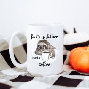 Feeling Slothee Need a Coffee Sloth Coffee Mug - Sloth Lover&#39;s Gift - Mother&#39;s Day or Birthday Gift - Funny Watercolor Sloth Gift