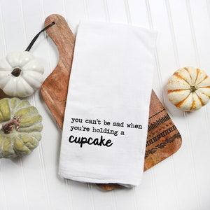 Snarky Kitchen Towel - 100% Cotton Flour Sack Towel - Funny Tea Towel - You Can&#39;t Be Sad when You have a Cupcake