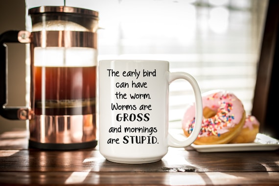 Early Bird Coffee Mug - Funny Quote Mug - Morning Motivation Gift - Gift for Her or Him - Father's Day - Novelty Mug - Dishwasher Safe