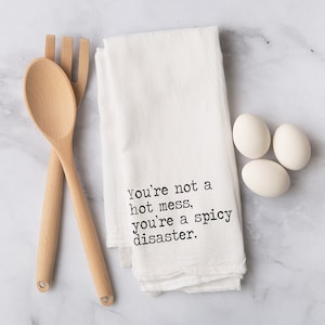 You&#39;re Not A Hot Mess, You&#39;re a Spicy Disaster - Funny Tea Towel - Snarky and Sarcastic Kitchen Towel - Funny Kitchen Towels - Gift for BFF