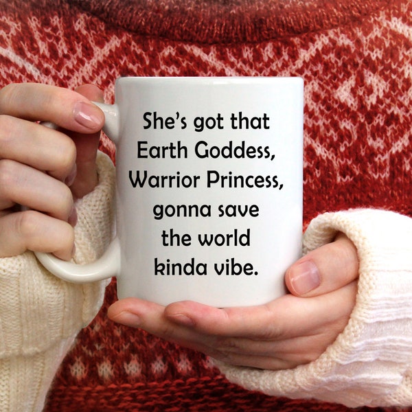 Earth Goddess Coffee Mug Gift - Gift for Her - Best Friend Gift - Secret Santa Gift - Earth Goddess Warrior Princess - Gift of Support