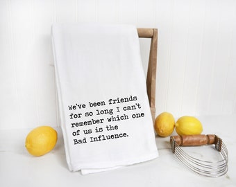Best Friend Kitchen Towel - Snarky Gift for Bestie Gift - Cotton Flour Sack Towel -  Bad Influence Towel -Sassy Gift for Best Friend