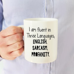 Sarcasm Coffee Mug - Profanity Coffee Mug - Unique Gift - Father&#39;s Day - Birthday Gift - Gift for Him or Her - Sublimated
