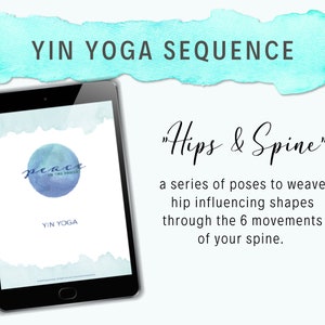 May include: A digital tablet displaying a blue and white watercolor background with the text "YIN YOGA SEQUENCE" and "Hips & Spine" in black text. The text below reads "a series of poses to weave hip influencing shapes through the 6 movements of your spine."