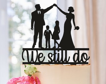 We Still Do Cake Topper, Anniversary Cake Topper, We Still Do Topper, Wedding Anniversary Topper, Family Cake Topper, Cake Topper With Kids