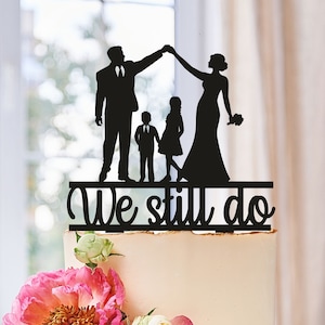 We Still Do Cake Topper, Anniversary Cake Topper, We Still Do Topper, Wedding Anniversary Topper, Family Cake Topper, Cake Topper With Kids