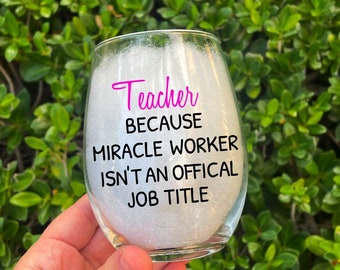 Miracle Worker,Teacher, Teacher Wine Glass, Teacher gift, Teacher Appreciation Week, Best Teacher, Teacher appreciation,  Gift For Teacher