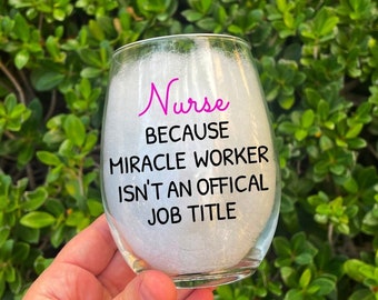 Miracle Worker,Nurse, Nurse Wine Glass, Nurse gift, Nurse Appreciation Week, Best Nurse, Nurse appreciation, Co worker, Gift For Nurse