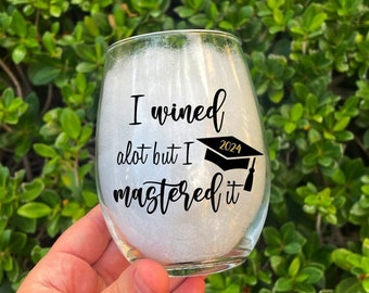 I Wined A Lot but I did it, Mastered it, Graduation wine glass, Graduation Gift, Class Of 2024, Masters Degree Graduation Gift, Friend Gift