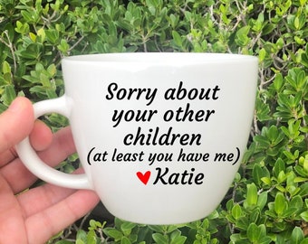 Sorry About Your Other Children Mug Funny Mothers Day Gift for Mom Coffee Mug Funny Gift for Mom,Christmas Gift for Mother,Mom Birthday Gift