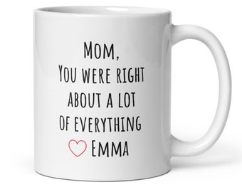 Mom You Were Right Mug Funny Mothers Day Gifts Moms Birthday Coffee Mug for Mom Funny Mugs for Mom Best Mom Ever Gifts Mom Custom Coffee Cup