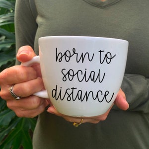 social distance, born to social distance, quarantine mug, custom mug, custom mugs, coffee mug, need to social distance, social distancing