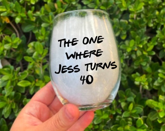 The One Where Turns 40, Friends Birthday Wine Glass, Gift For Friends Fan, 40th Birthday Gift, Personalized Friends Glass, 40th Birthday Her