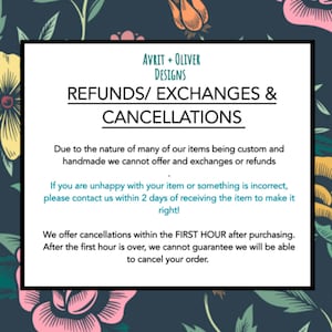 May include: A black and white text graphic with the text "AVRIT + OLIVER DESIGNS" at the top. The text "REFUNDS/ EXCHANGES & CANCELLATIONS" is in a larger font size. The text explains the shop's refund, exchange, and cancellation policies.