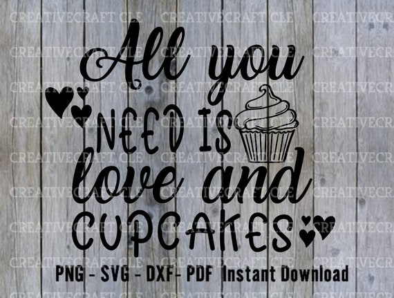 All You Need Is Love And Cupcakes Svg Instant Download Cut Etsy