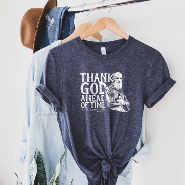 Thank God Ahead of Time, Blessed Solanus Casey T-Shirt